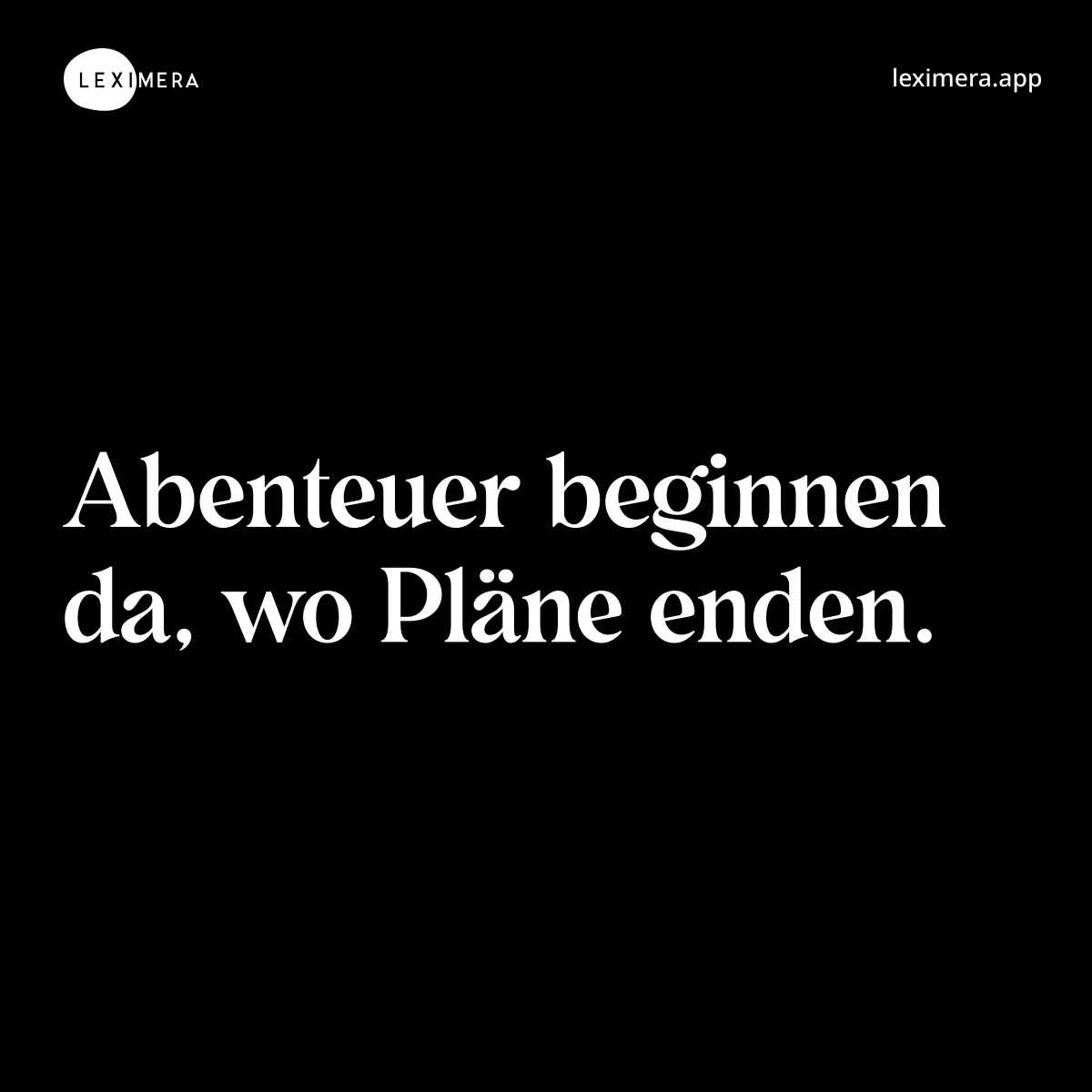 Abenteuer beginnen da, wo Pläne enden.