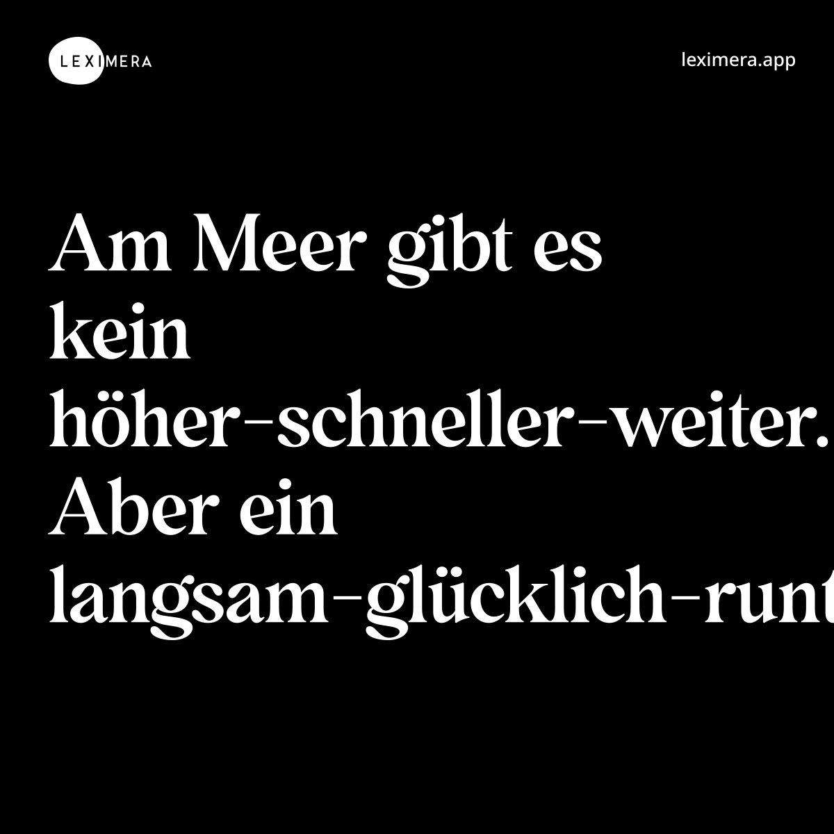 Am Meer gibt es kein höher-schneller-weiter. Aber ein langsam-glücklich-runterkommen.