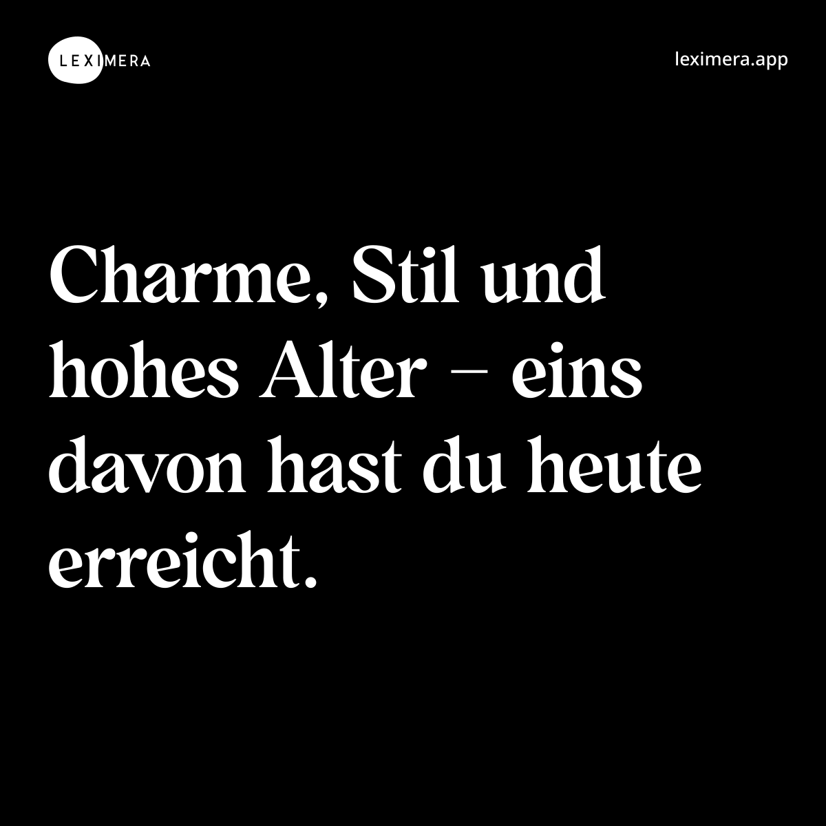 Charme, Stil und hohes Alter – eins davon hast du heute erreicht. - Spruch Bild