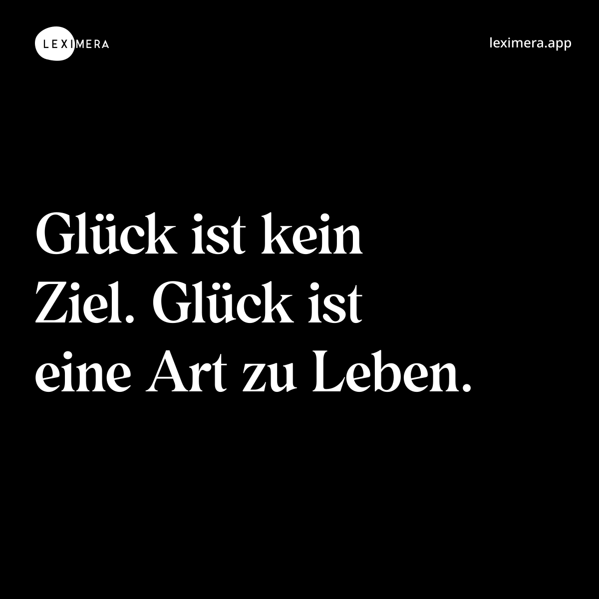 Glück ist kein Ziel. Glück ist eine Art zu Leben. - Spruch Bild