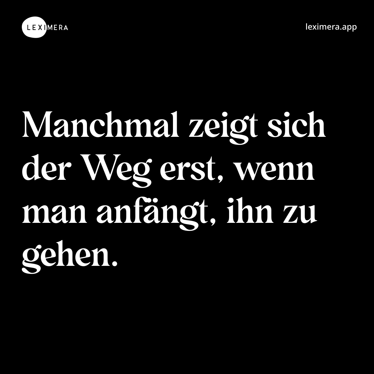 Manchmal zeigt sich der Weg erst, wenn man anfängt, ihn zu gehen. - Spruch Bild