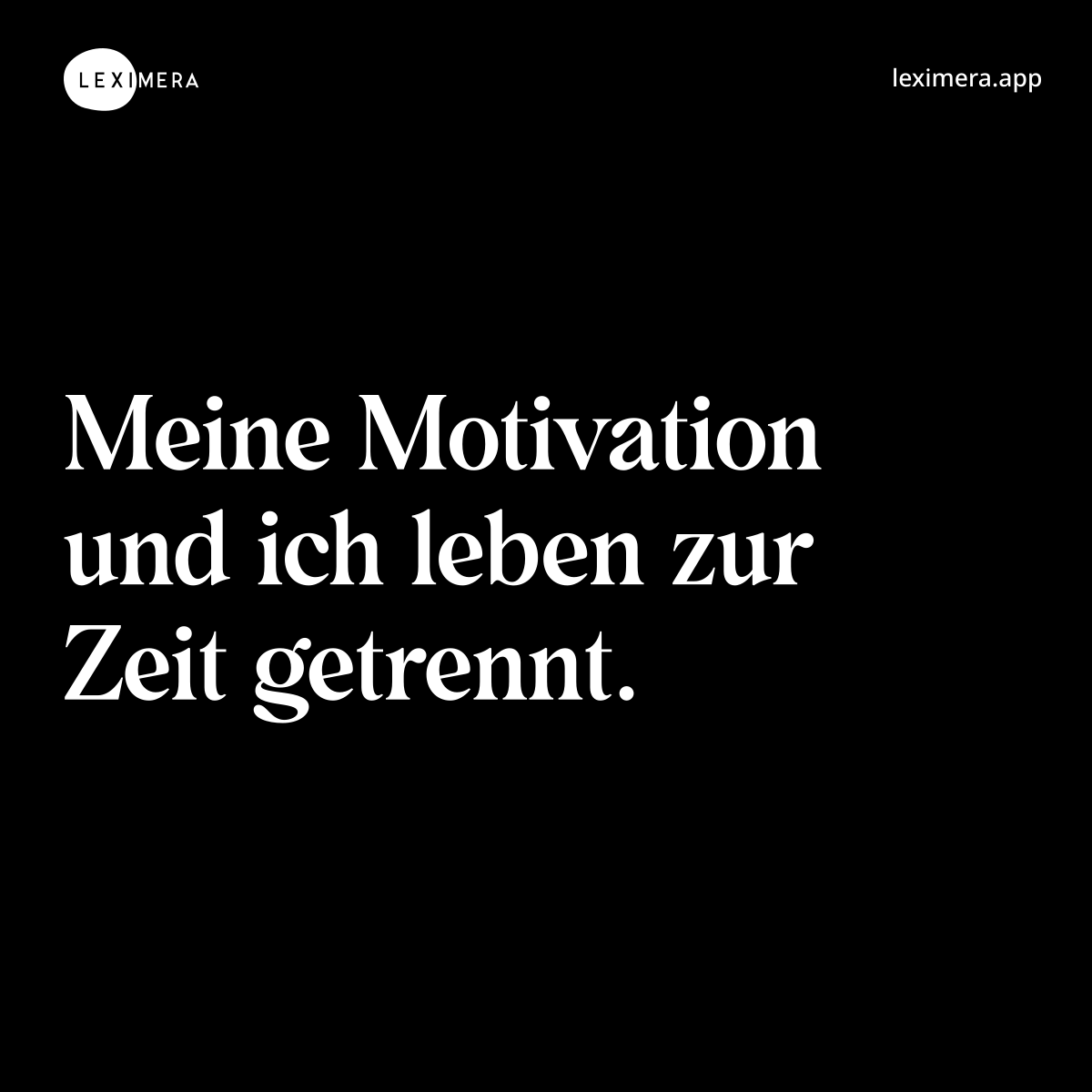 Meine Motivation und ich leben zur Zeit getrennt.