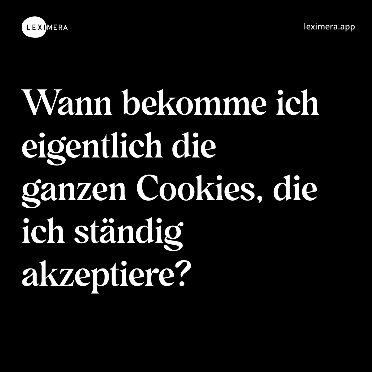 Wann bekomme ich eigentlich die ganzen Cookies, die ich ständig akzeptiere? - Spruch Bild