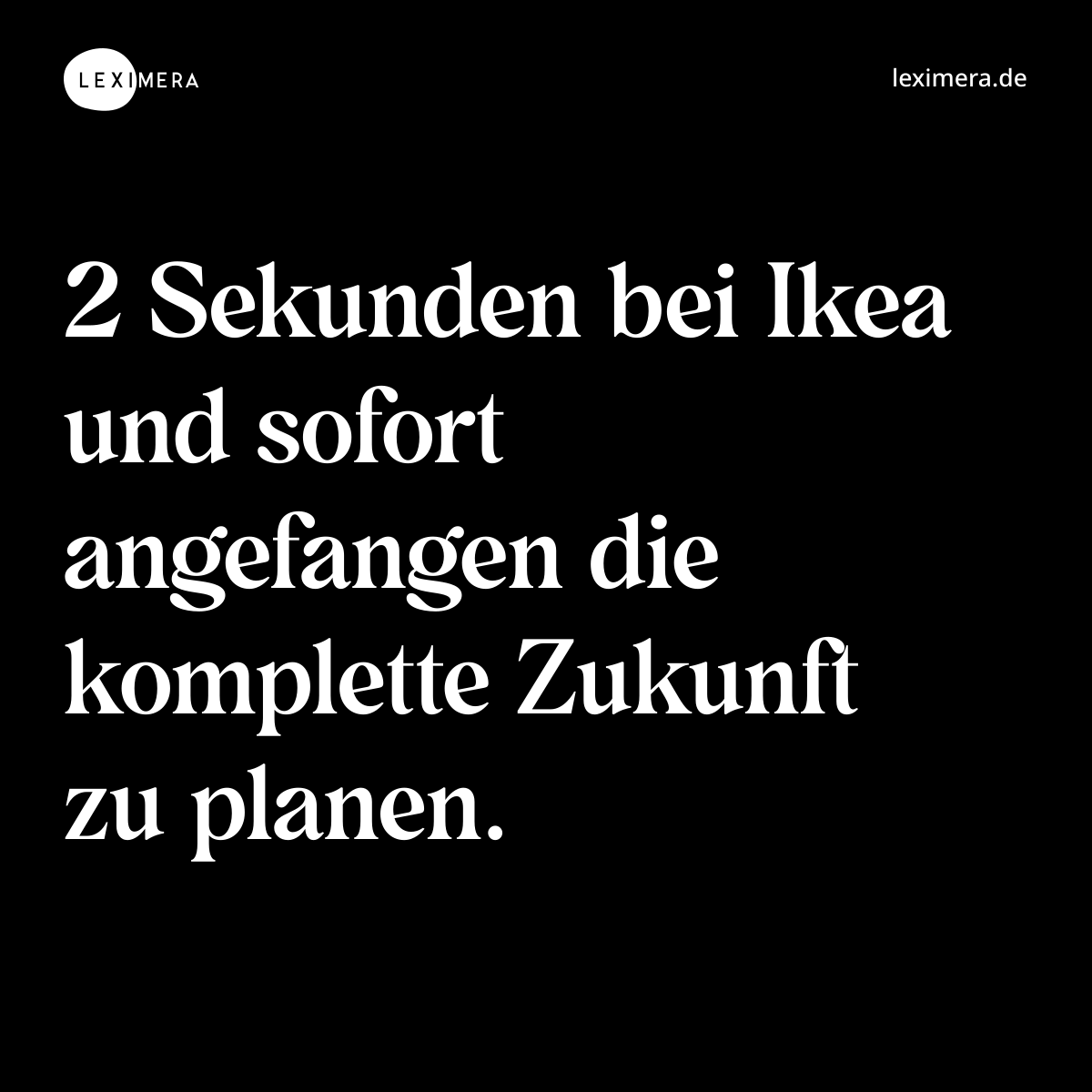 2 Sekunden bei Ikea und sofort angefangen die komp...