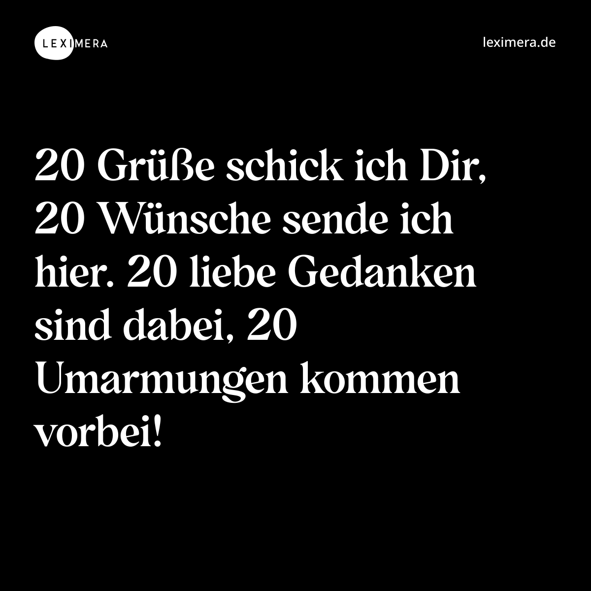 20 Grüße schick ich Dir, 20 Wünsche sende ich hier...
