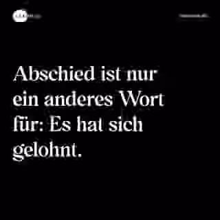 Abschied ist nur ein anderes Wort für: Es hat sich gelohnt. - Spruch Bild