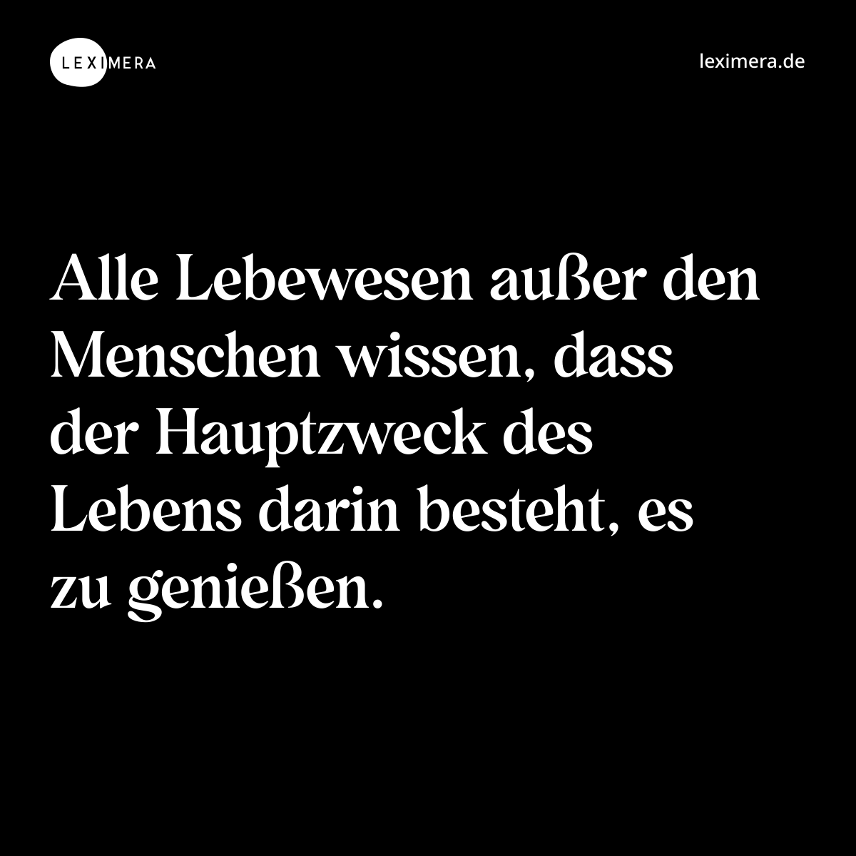 Alle Lebewesen außer den Menschen wissen, dass der...