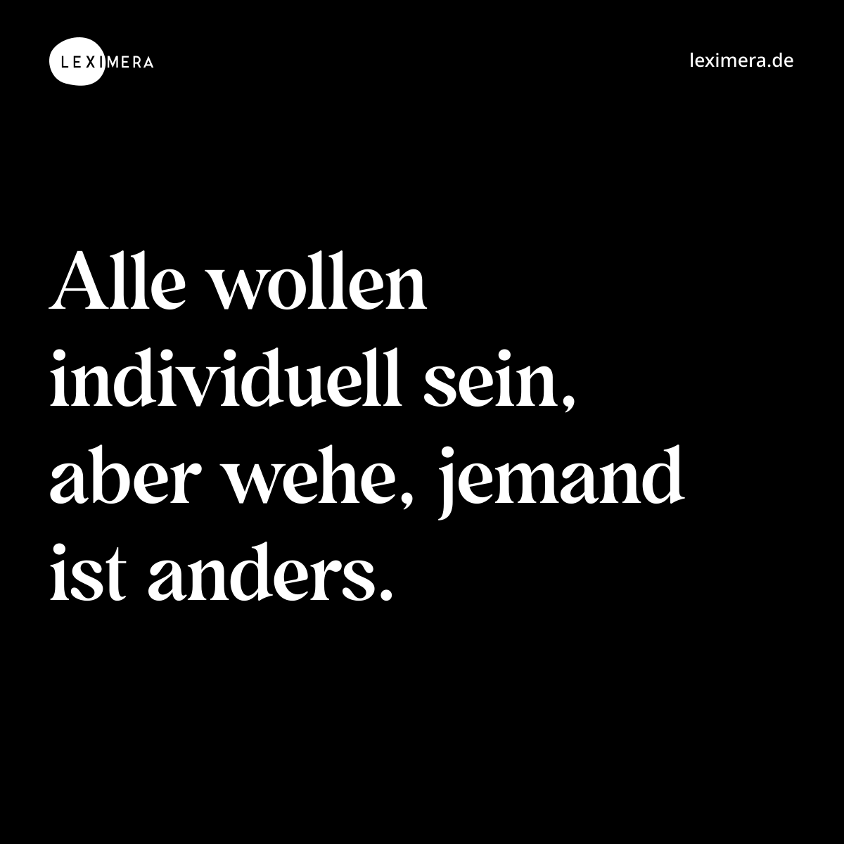 Alle wollen individuell sein, aber wehe, jemand ist anders. - Spruch Bild