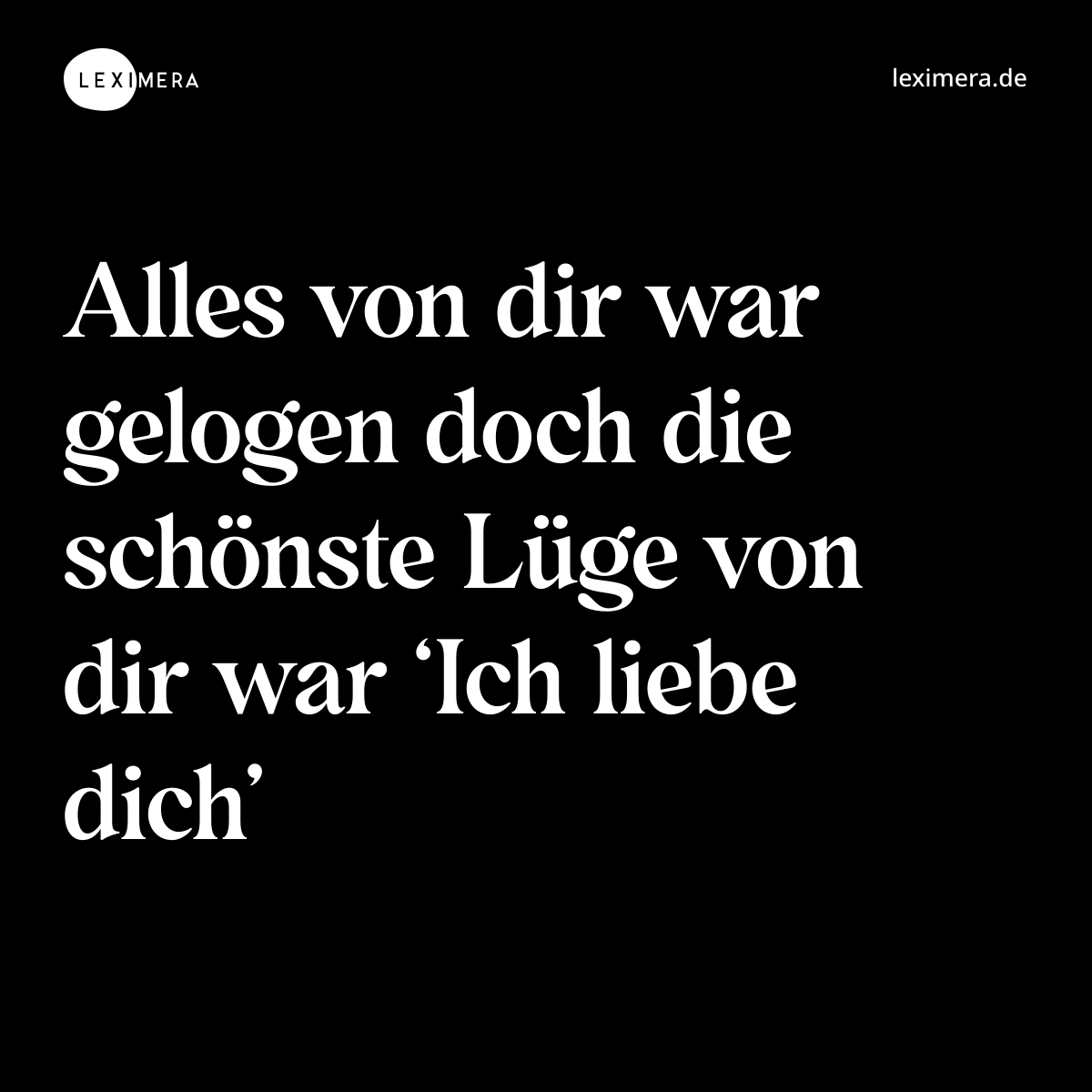Alles von dir war gelogen doch die schönste Lüge von dir war ‘Ich liebe dich’ - Spruch Bild