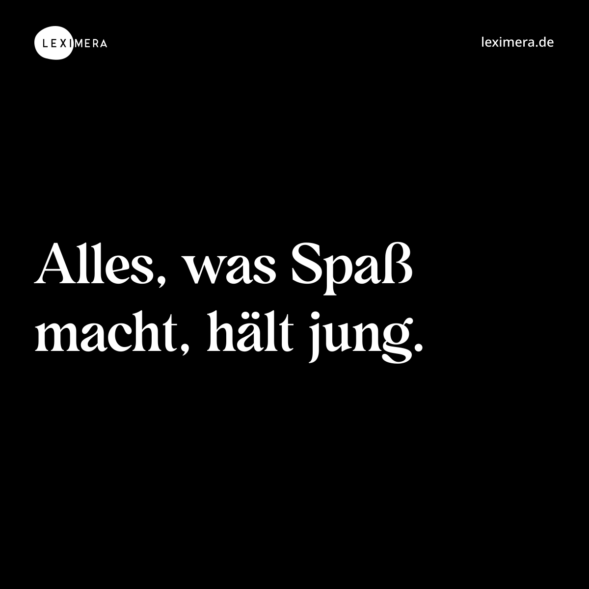 Alles, was Spaß macht, hält jung. - Spruch Bild