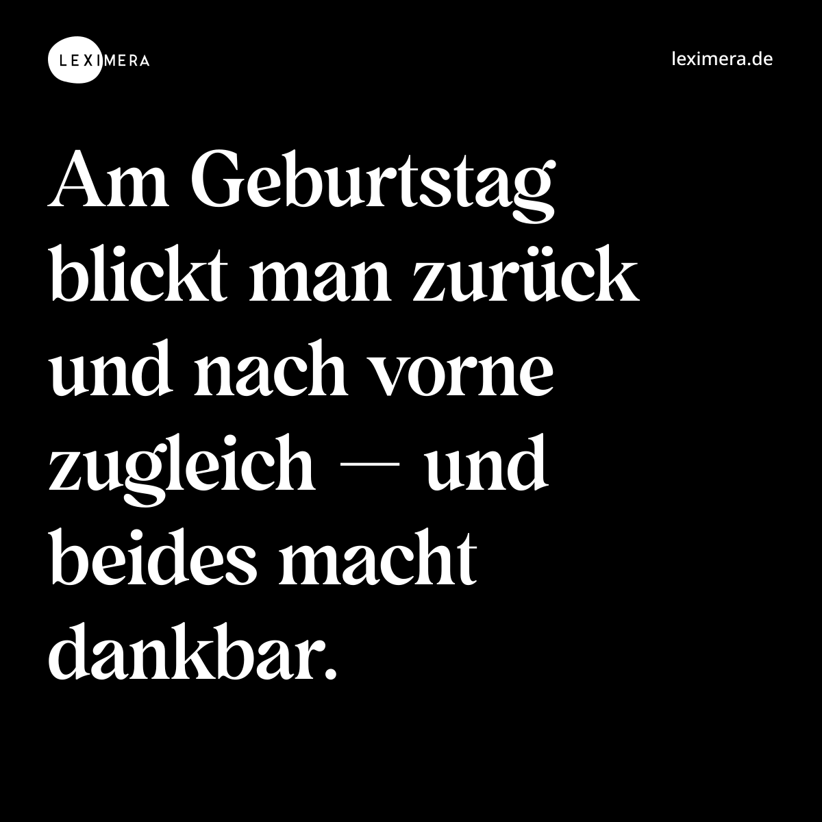 Am Geburtstag blickt man zurück und nach vorne zugleich — und beides macht dankbar. - Spruch Bild
