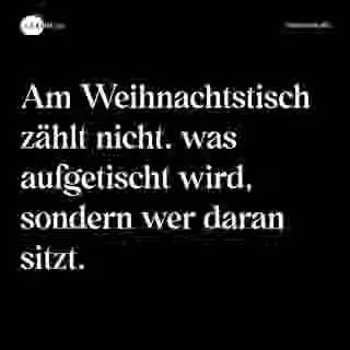 Am Weihnachtstisch zählt nicht, was aufgetischt wird, sondern wer daran sitzt. - Spruch Bild