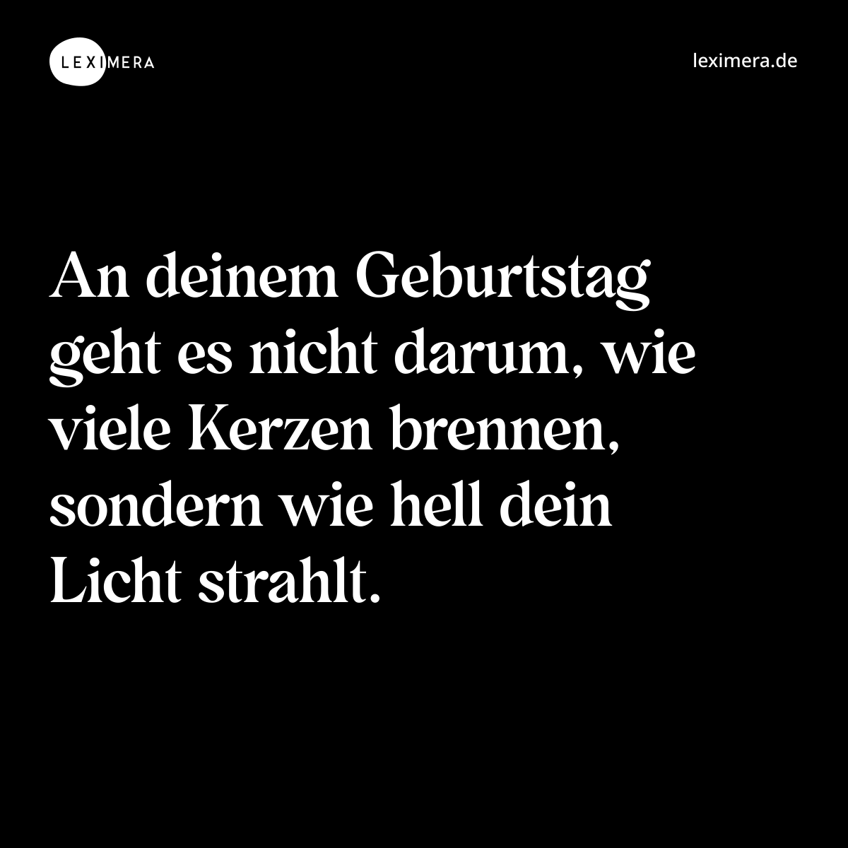 An deinem Geburtstag geht es nicht darum, wie viele Kerzen brennen, sondern wie hell dein Licht strahlt. - Spruch Bild