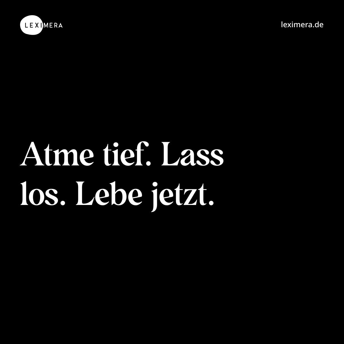 Atme tief. Lass los. Lebe jetzt. - Spruch Bild