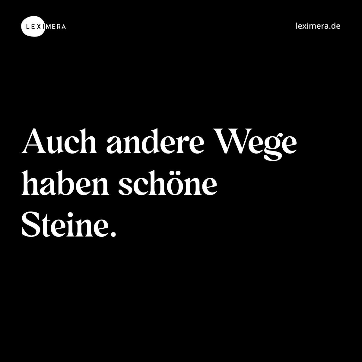 Auch andere Wege haben schöne Steine. - Spruch Bild