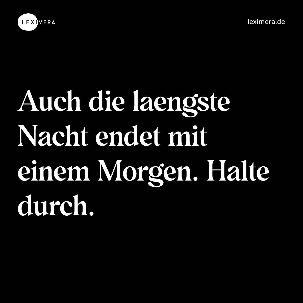 Auch die laengste Nacht endet mit einem Morgen. Halte durch. - Spruch Bild