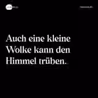 Auch eine kleine Wolke kann den Himmel trüben. - Spruch Bild