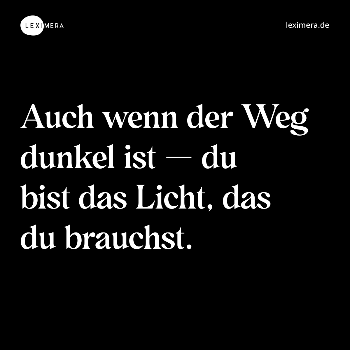 Auch wenn der Weg dunkel ist — du bist das Licht, das du brauchst. - Spruch Bild