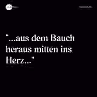 "...aus dem Bauch heraus mitten ins Herz..." - Spruch Bild