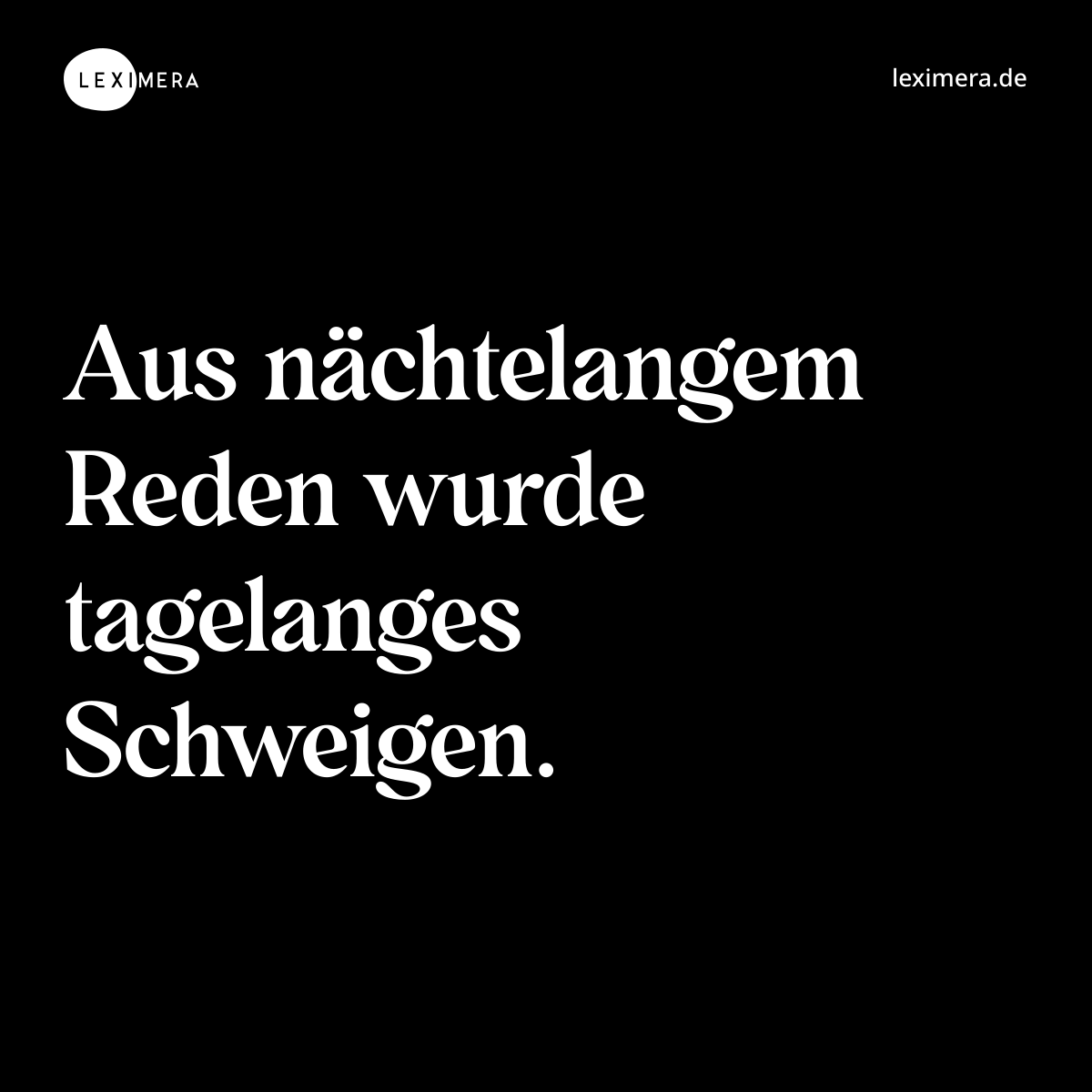 Aus nächtelangem Reden wurde tagelanges Schweigen....