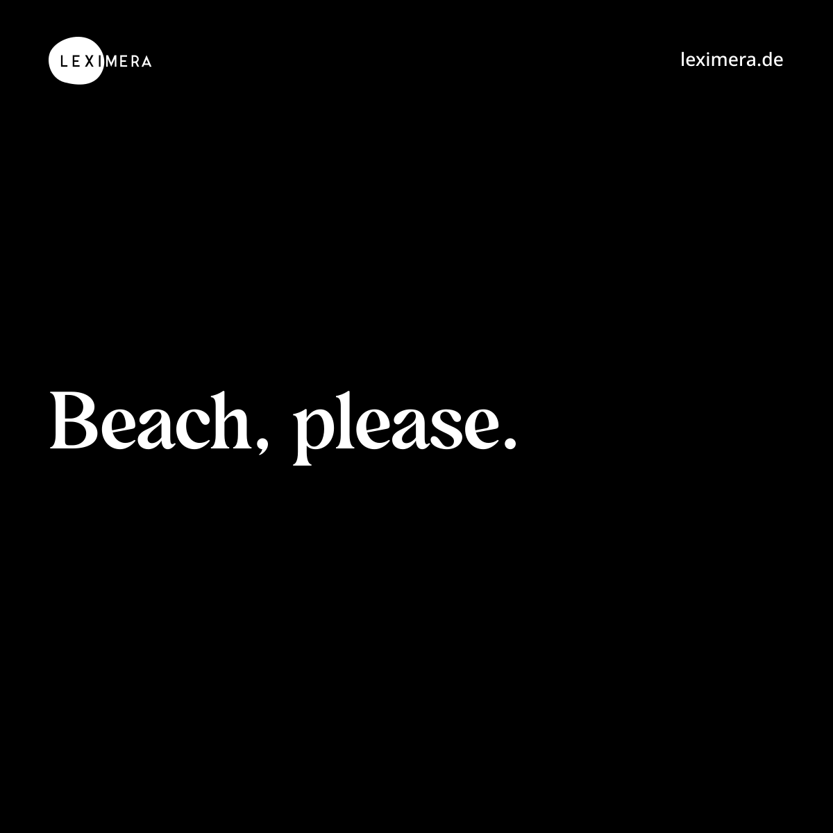 Beach, please.... - Spruch Visualisierung