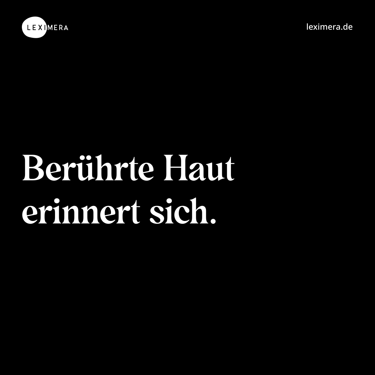Berührte Haut erinnert sich. - Spruch Bild