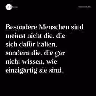 Besondere Menschen sind meinst nicht die, die sich dafür halten, sondern die, die gar nicht wissen, wie einzigartig sie sind. - Spruch Bild