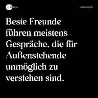 Beste Freunde führen meistens Gespräche, die für Außenstehende unmöglich zu verstehen sind. - Spruch Bild