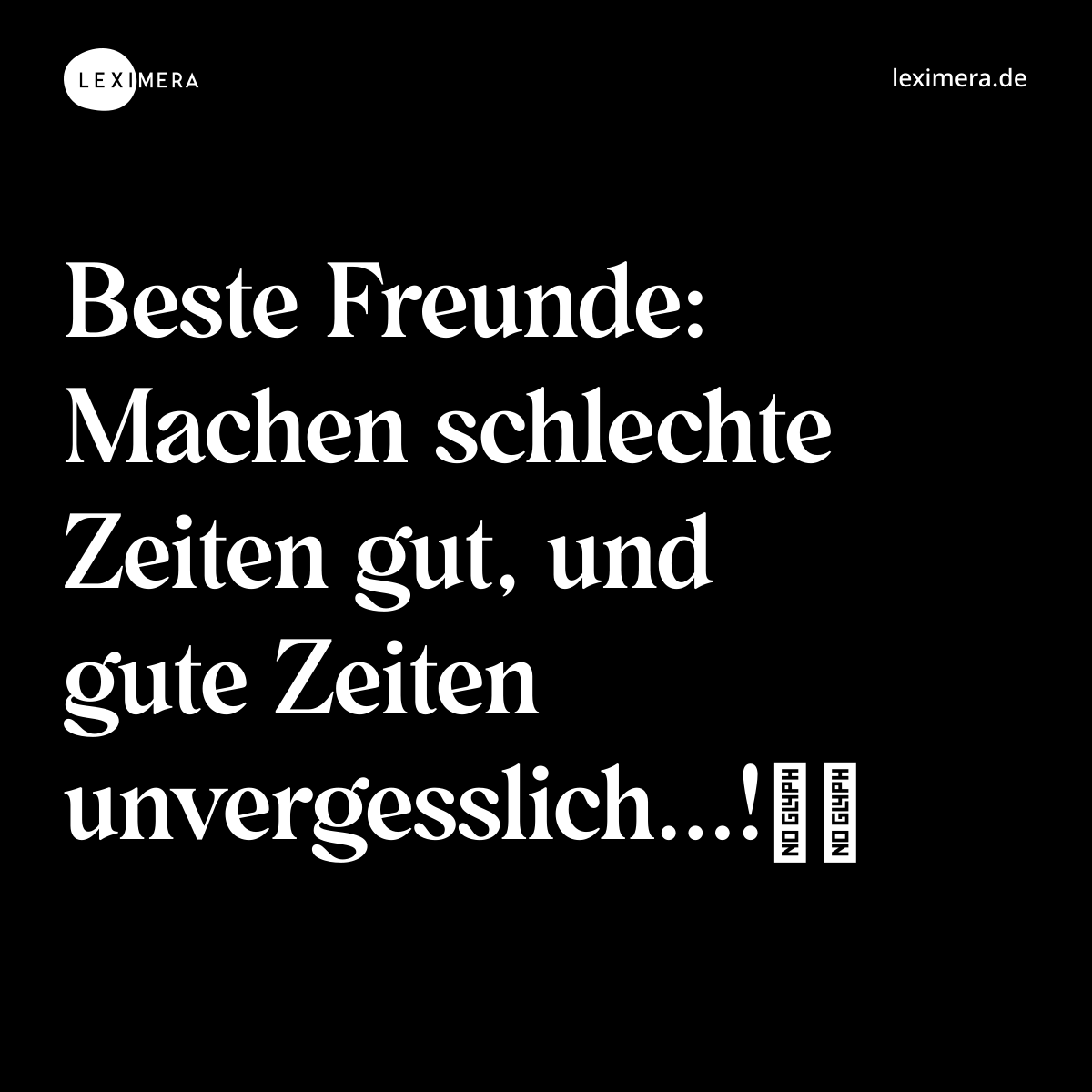 Beste Freunde: Machen schlechte Zeiten gut, und gute Zeiten unvergesslich...!❤️ - Spruch Bild