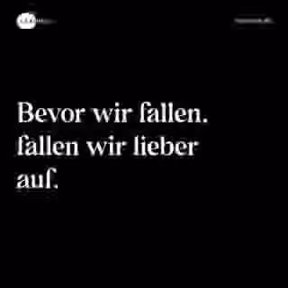 Bevor wir fallen, fallen wir lieber auf. - Spruch Bild
