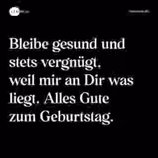 Bleibe gesund und stets vergnügt, weil mir an Dir was liegt. Alles Gute zum Geburtstag. - Spruch Bild