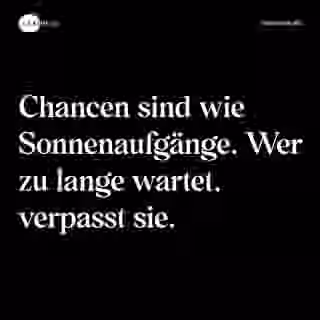 Chancen sind wie Sonnenaufgänge. Wer zu lange wartet, verpasst sie. - Spruch Bild