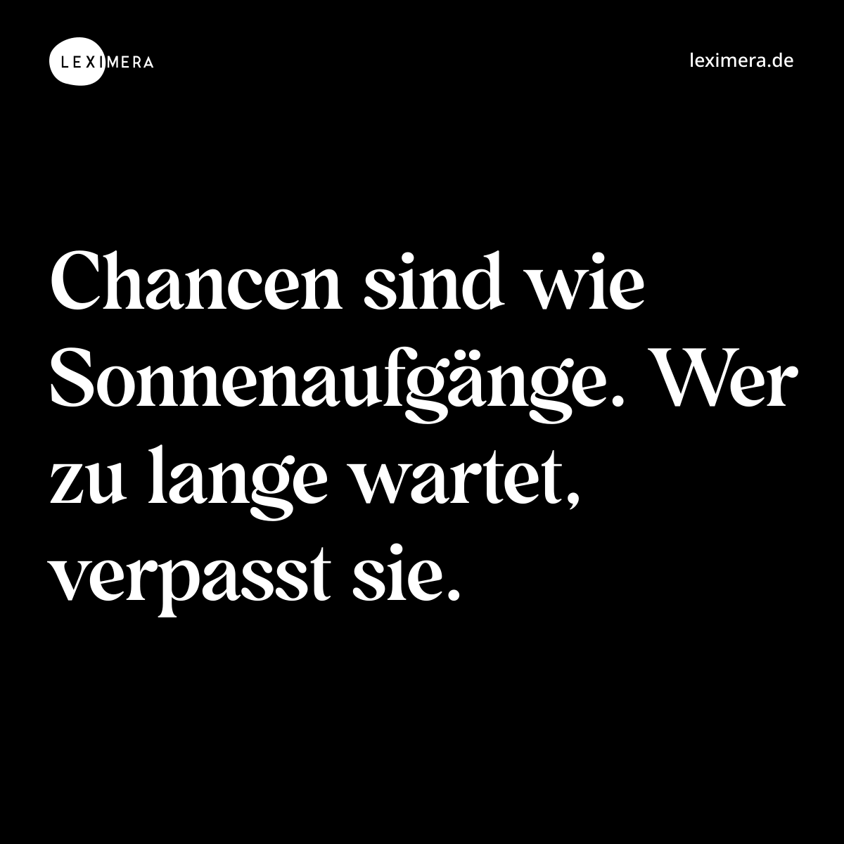 Chancen sind wie Sonnenaufgänge. Wer zu lange wartet, verpasst sie. - Spruch Bild
