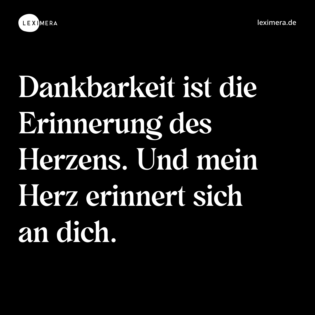 Dankbarkeit ist die Erinnerung des Herzens. Und mein Herz erinnert sich an dich. - Spruch Bild