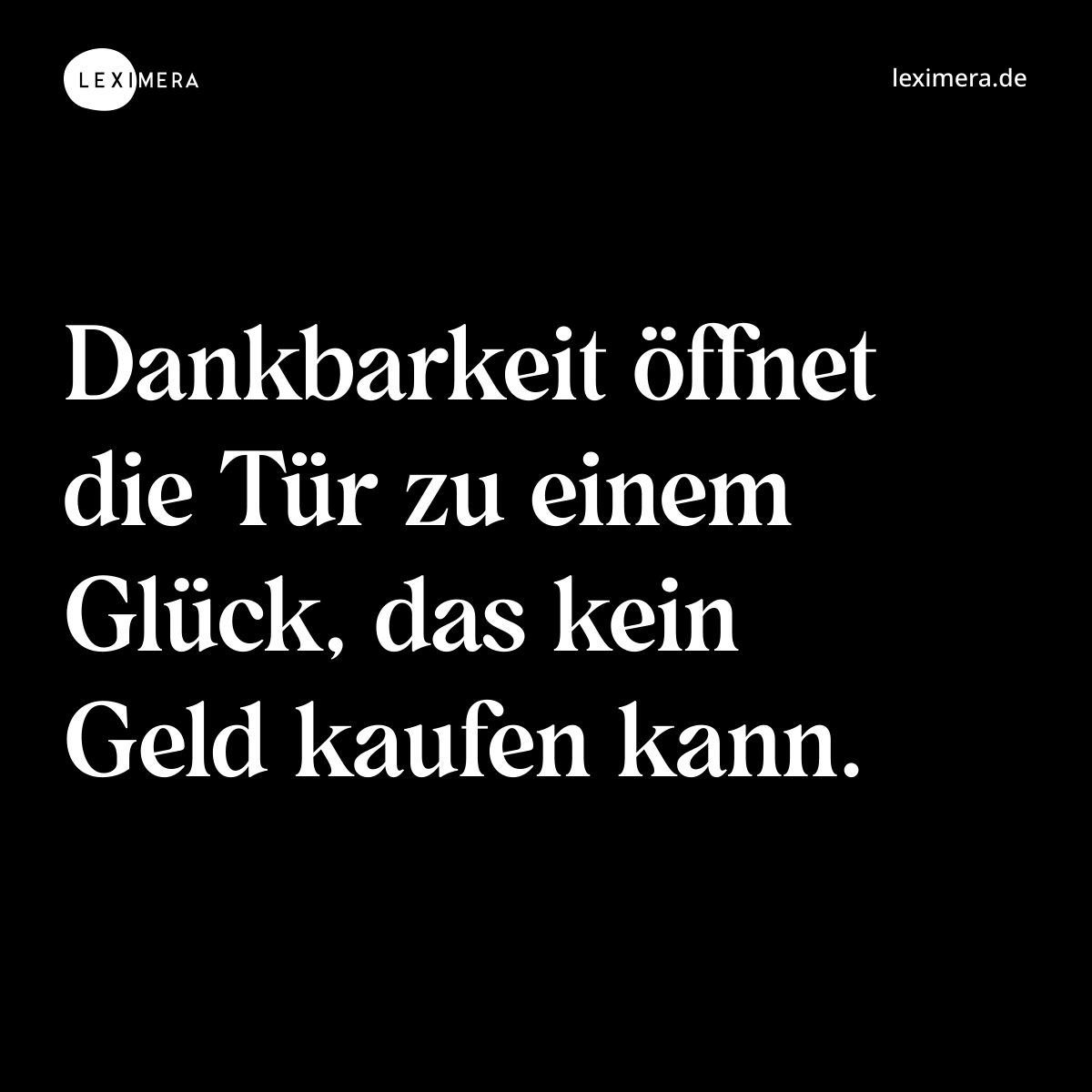 Dankbarkeit öffnet die Tür zu einem Glück, das kein Geld kaufen kann. - Spruch Bild