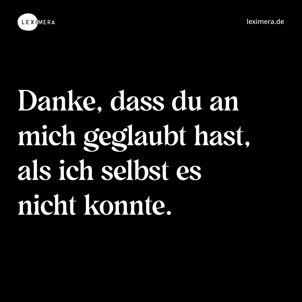 Danke, dass du an mich geglaubt hast, als ich selbst es nicht konnte. - Spruch Bild