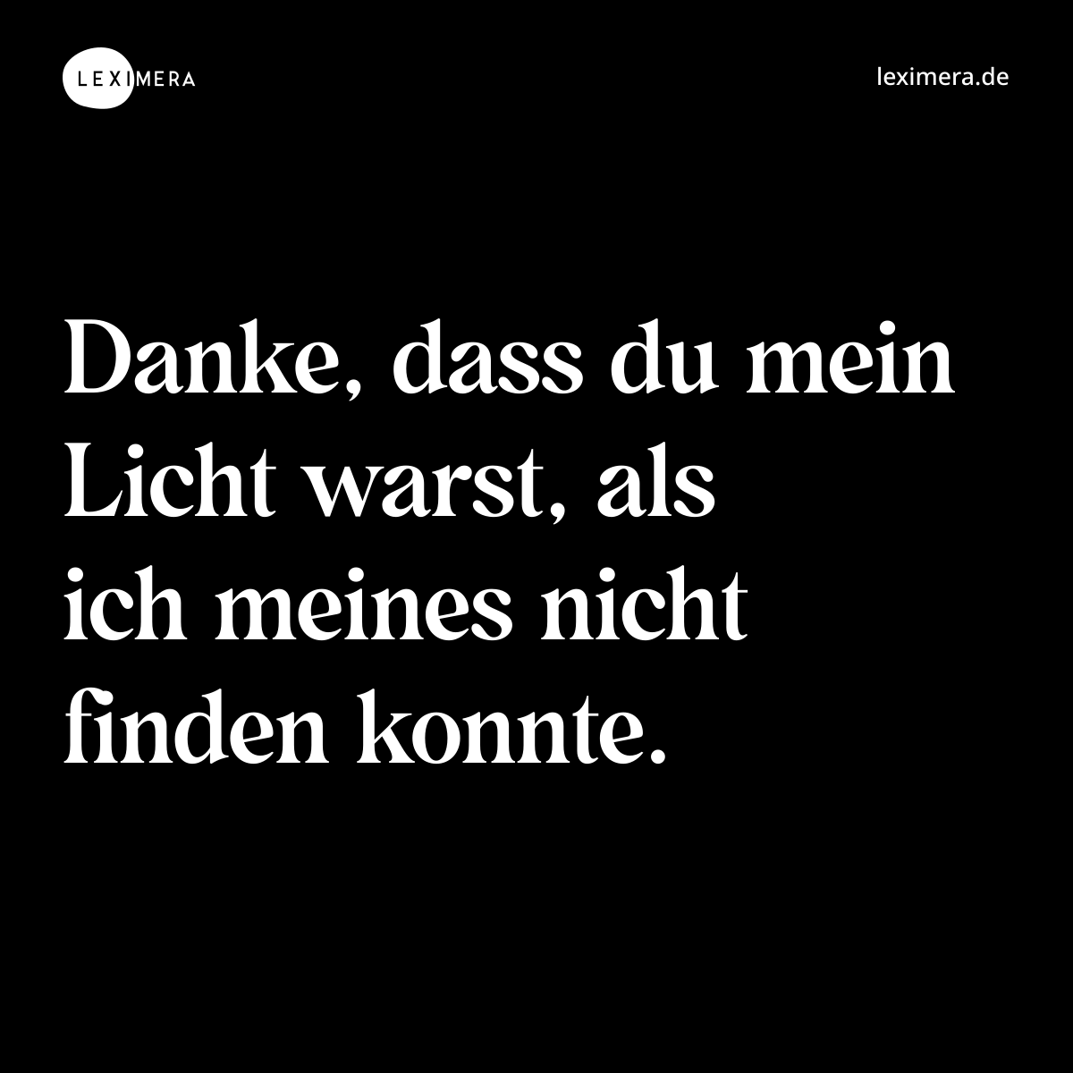 Danke, dass du mein Licht warst, als ich meines nicht finden konnte. - Spruch Bild
