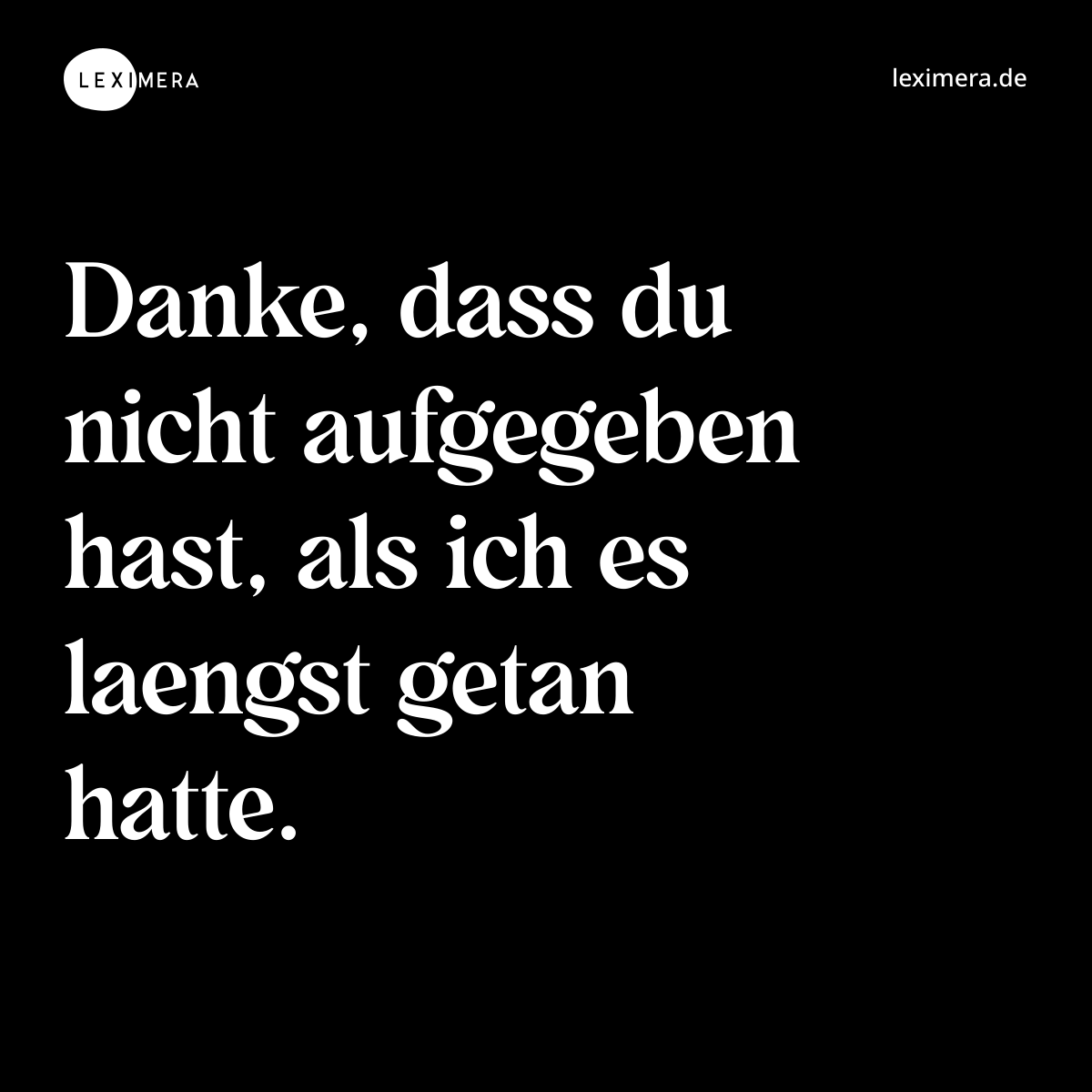 Danke, dass du nicht aufgegeben hast, als ich es laengst getan hatte. - Spruch Bild