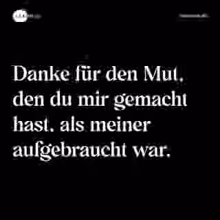 Danke für den Mut, den du mir gemacht hast, als meiner aufgebraucht war. - Spruch Bild