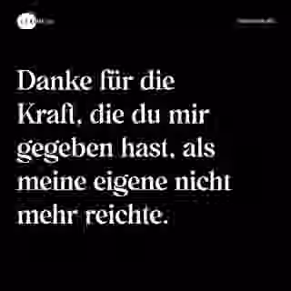 Danke für die Kraft, die du mir gegeben hast, als meine eigene nicht mehr reichte. - Spruch Bild