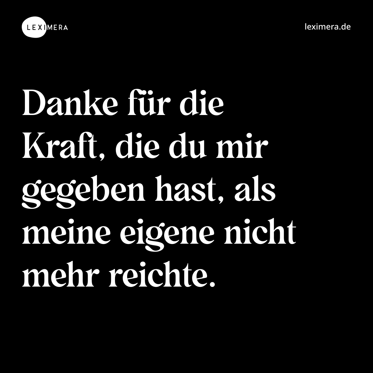 Danke für die Kraft, die du mir gegeben hast, als meine eigene nicht mehr reichte. - Spruch Bild