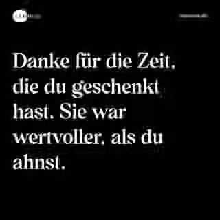 Danke für die Zeit, die du geschenkt hast. Sie war wertvoller, als du ahnst. - Spruch Bild