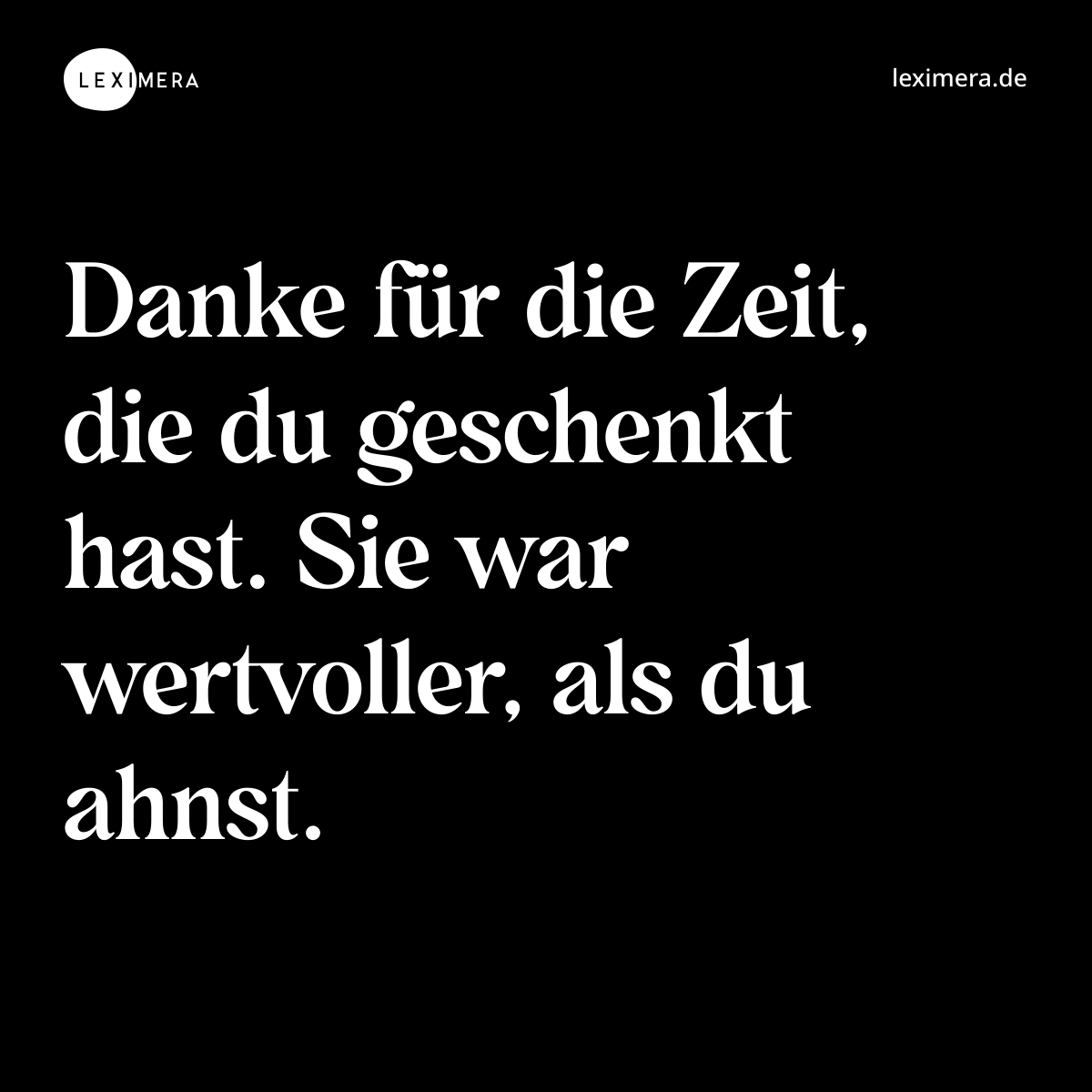 Danke für die Zeit, die du geschenkt hast. Sie war wertvoller, als du ahnst. - Spruch Bild