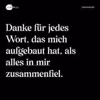 Danke für jedes Wort, das mich aufgebaut hat, als alles in mir zusammenfiel. - Spruch Bild
