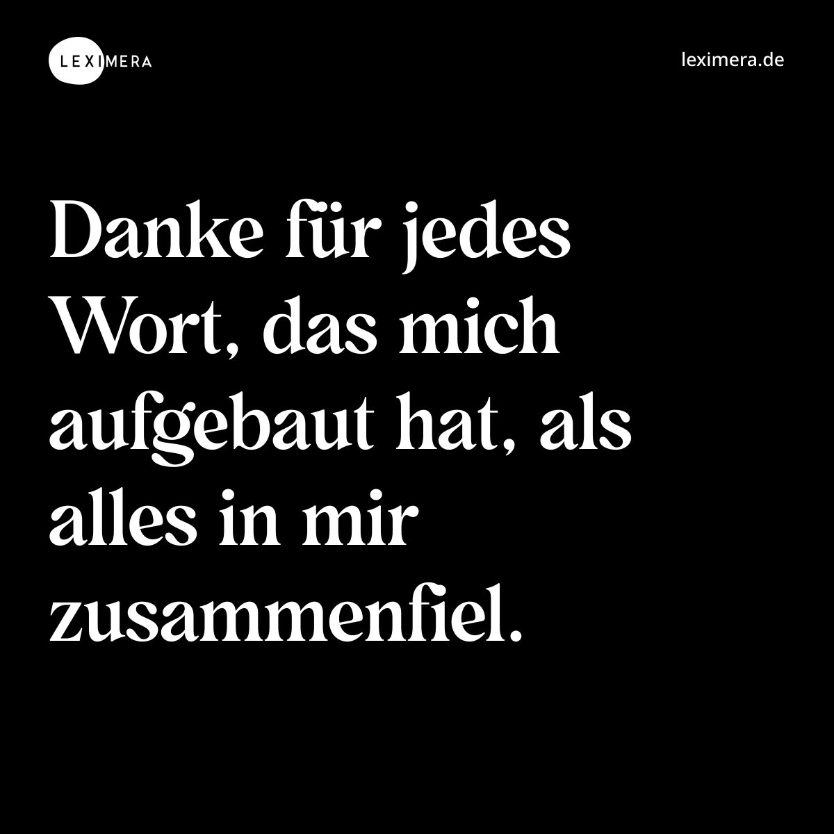 Danke für jedes Wort, das mich aufgebaut hat, als alles in mir zusammenfiel. - Spruch Bild