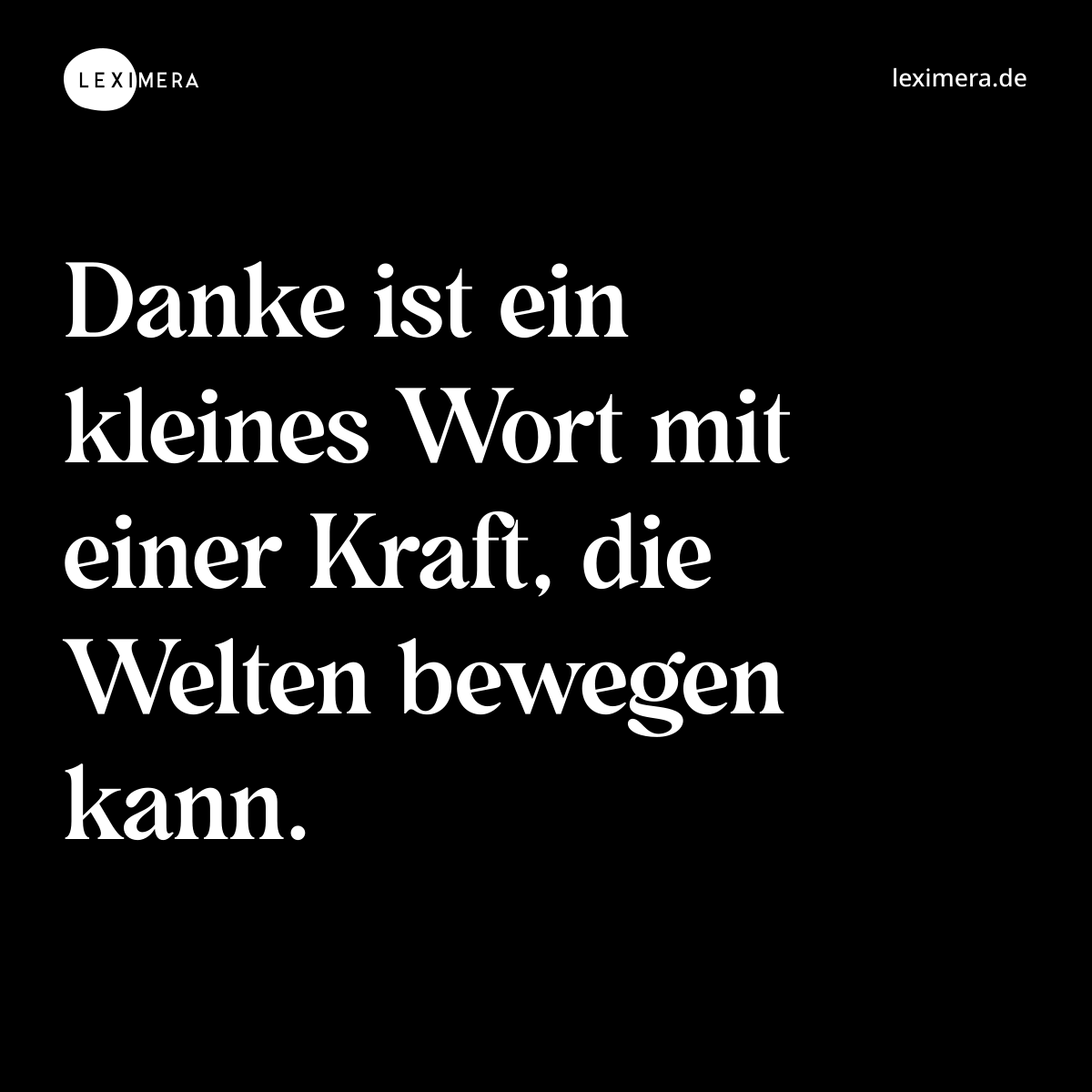 Danke ist ein kleines Wort mit einer Kraft, die Welten bewegen kann. - Spruch Bild