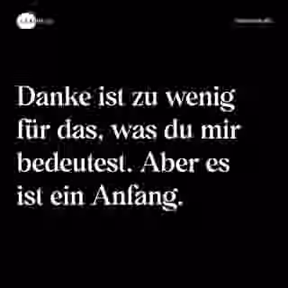 Danke ist zu wenig für das, was du mir bedeutest. Aber es ist ein Anfang. - Spruch Bild