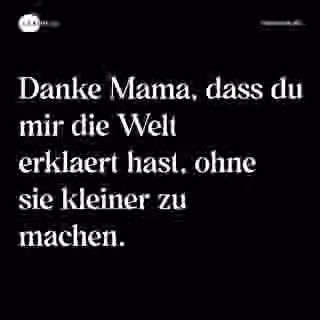 Danke Mama, dass du mir die Welt erklaert hast, ohne sie kleiner zu machen. - Spruch Bild