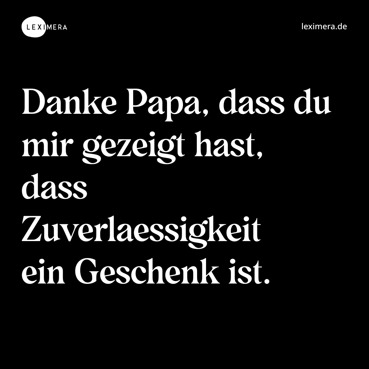 Danke Papa, dass du mir gezeigt hast, dass Zuverlaessigkeit ein Geschenk ist. - Spruch Bild