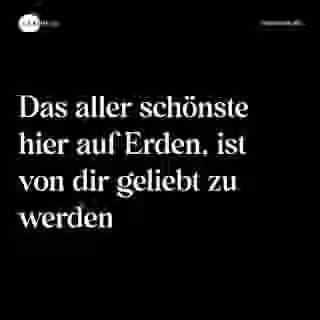 Das aller schönste hier auf Erden, ist von dir geliebt zu werden - Spruch Bild